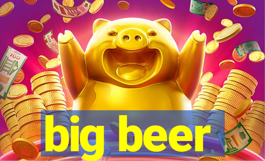 big beer